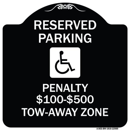 SIGNMISSION Reserved Parking Penalty $100 to $500 Tow-Away Zone withAluminum Sign, 18" x 18", BW-1818-22989 A-DES-BW-1818-22989